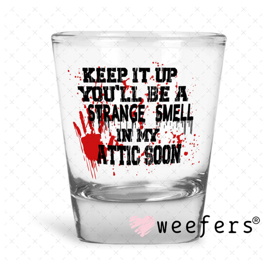 UV DTF Decal - Keep it up You'll be a Strange Smell Shot Glass Heavy Base Weefers