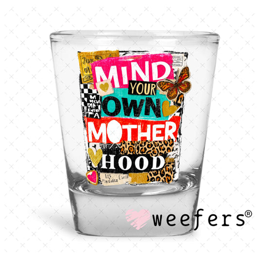 UV DTF Decal - Mind Your Own Motherhood Shot Glass Heavy Base Weefers