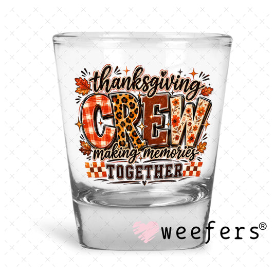 UV DTF Decal - Thanksiving Crew Making Memories Together Shot Glass Heavy Base Weefers