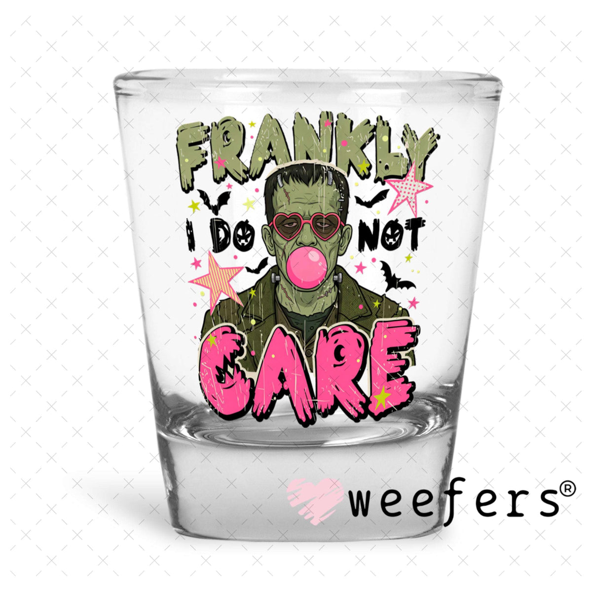 UV DTF Decal - Frankly I Do Not Care Shot Glass Heavy Base Weefers