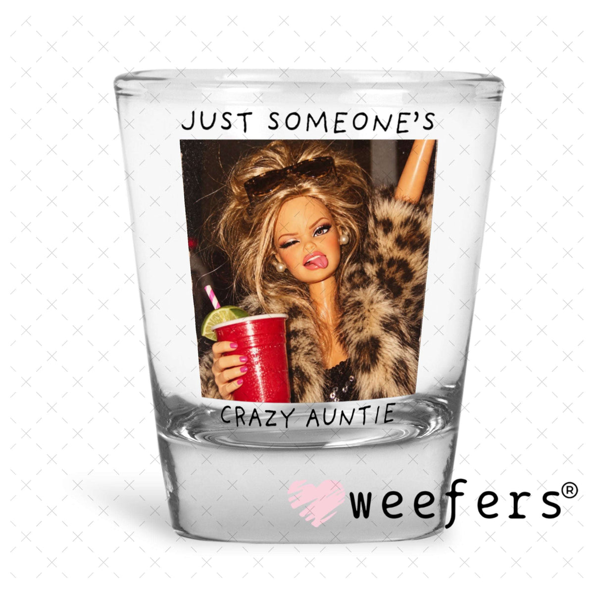 UV DTF Decal - Just Someone's Crazy Auntie Shot Glass Heavy Base Weefers