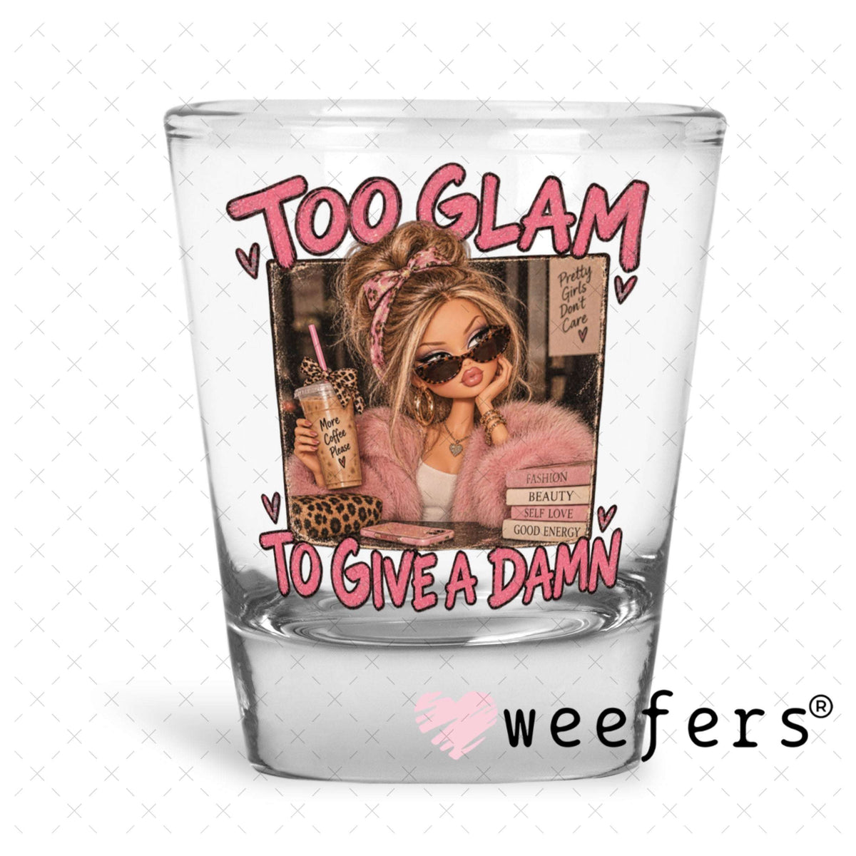 UV DTF Decal - Too Glam to Give a Damn Shot Glass Heavy Base Weefers