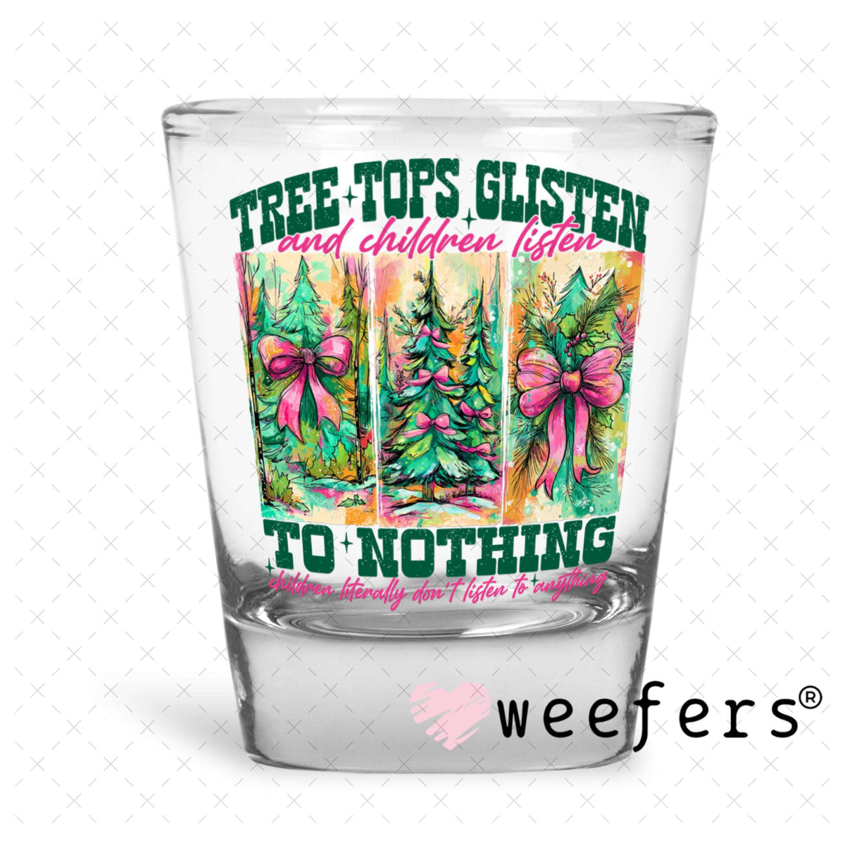 UV DTF Decal - Tree Tops Glisten and Children Listen Shot Glass Heavy Base Weefers