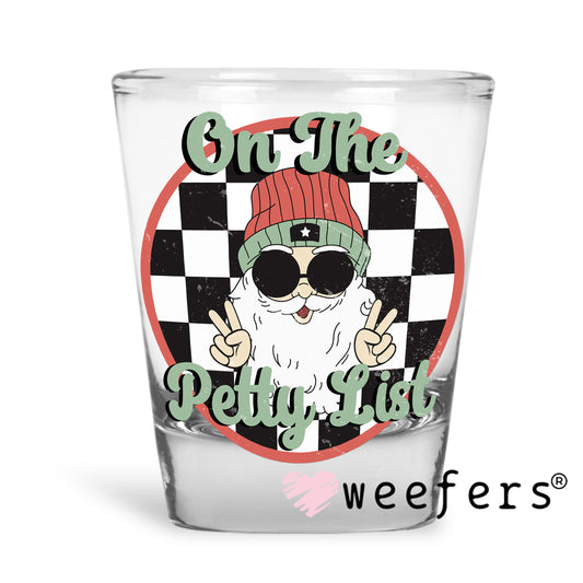 On the Petty List Christmas Santa UV DTF Decal Shot Glass Heavy Base Weefers