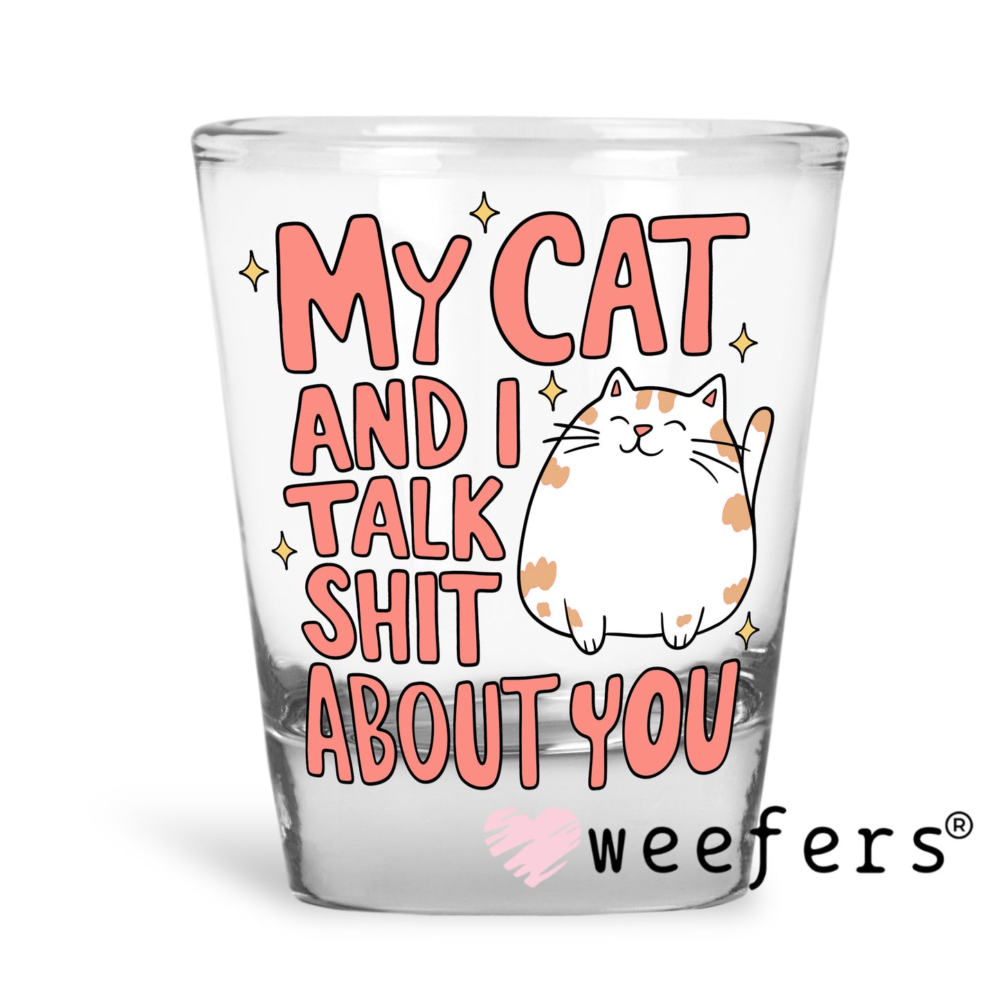 My Cat and I Talk Shit About You UV DTF Shot Glass Decal