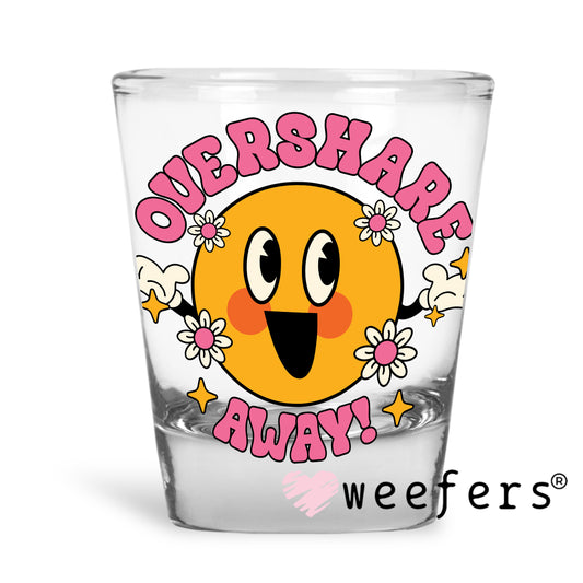 Overshare Away UV DTF Shot Glass Decal