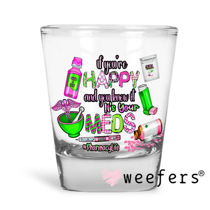 If you're Happy and you knot its your meds Pharmacy Life UV DTF Shot Glass Decal - Weefers