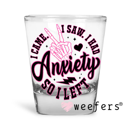 I Came I Saw I Had Anxiety So I left UV DTF Shot Glass Decal