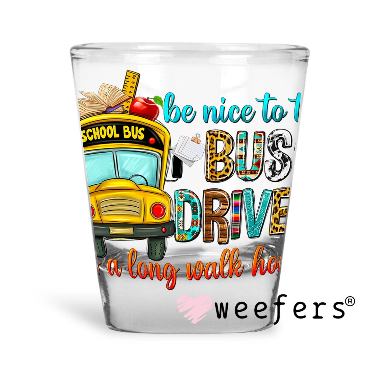 Be Nice to the Bus Driver UV DTF Shot Glass Decal