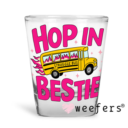 Hop in Bestie Struggle Bus UV DTF Shot Glass Decal