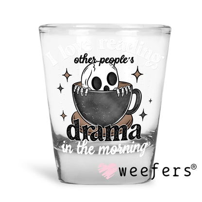 I Love Reading Other Peoples Drama in the Morning White UV DTF Shot Glass Decal