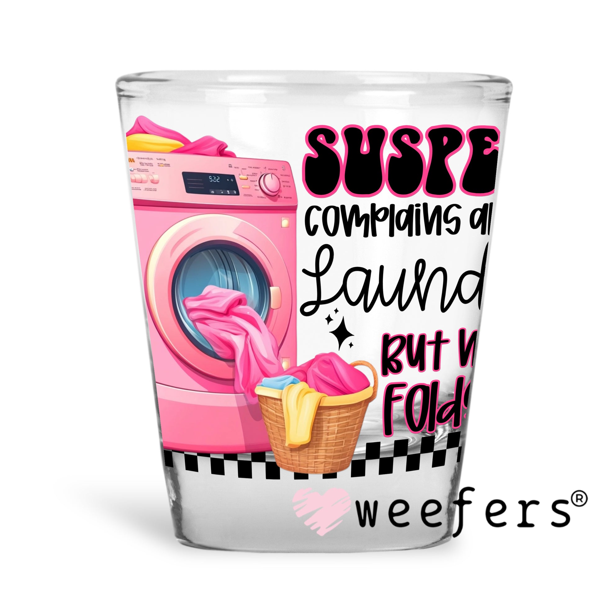 Suspect Complains about Laundry But Never Folds It UV DTF Shot Glass Decal