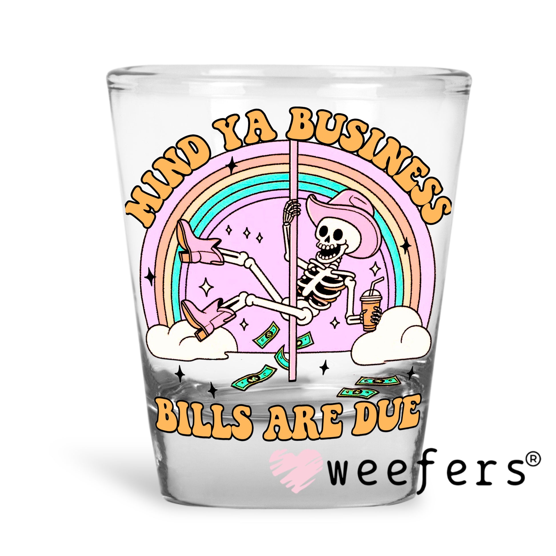 Mind Ya Business Bills Are Due UV DTF Shot Glass Decal