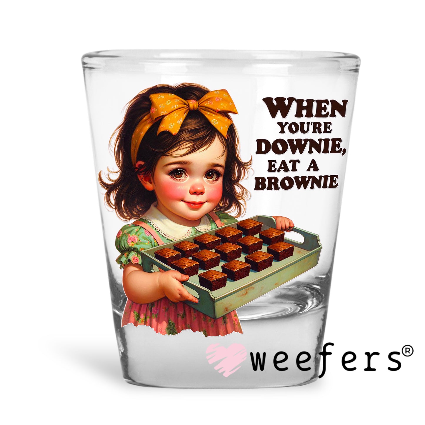 When You're Downie Eat a Brownie UV DTF Shot Glass Decal