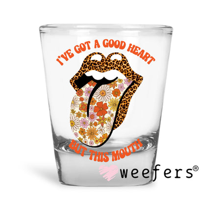 I've Got a Good Heart But this Mouth UV DTF Shot Glass Decal