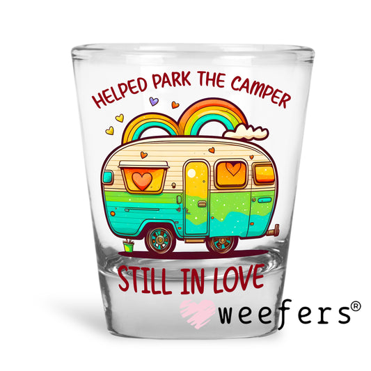 Helped Park the Camper Still in Love UV DTF Decal Shot Glass Heavy Base Weefers
