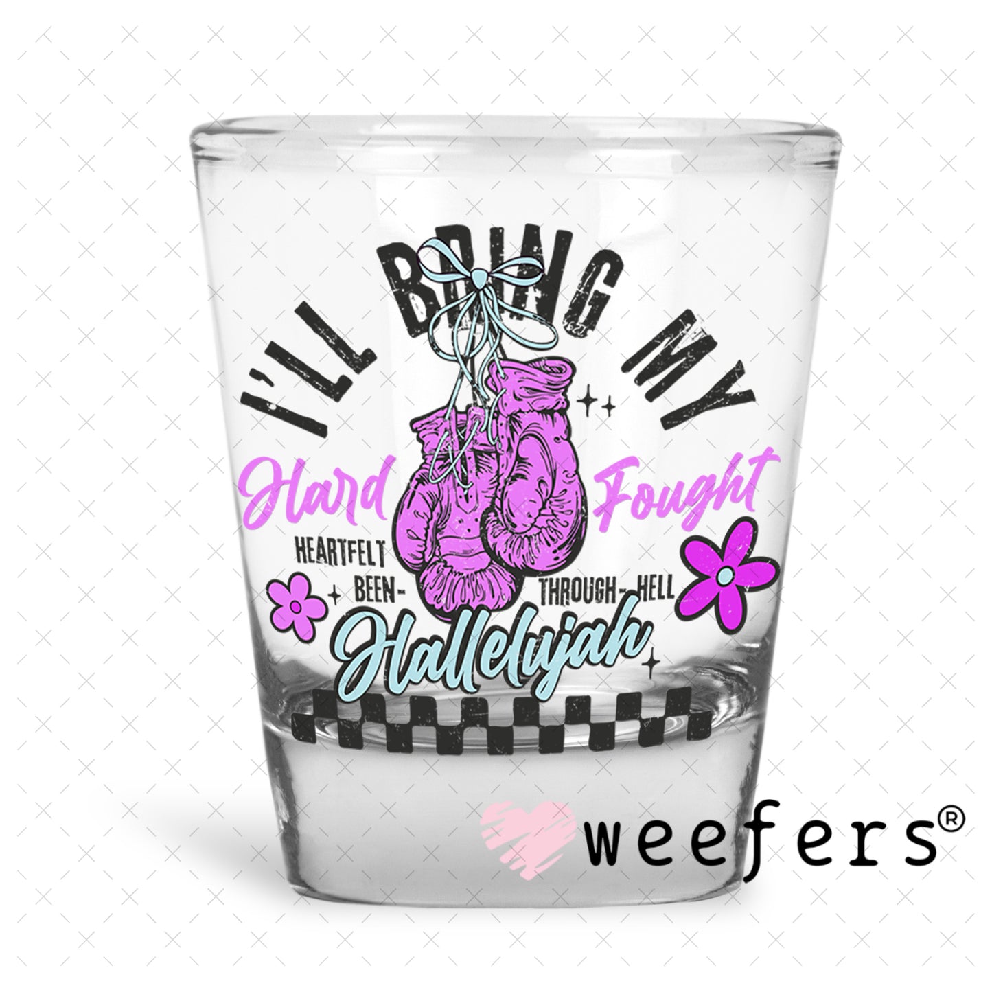 I'll Bring My Hard Fought UV DTF Decal Shot Glass Heavy Base Weefers