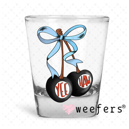 Yee Haw Cherries UV DTF Decal Shot Glass Heavy Base Weefers