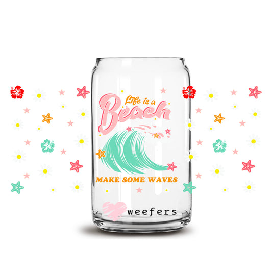 Life is a Beach Make Some Waves 16oz Libbey Glass Can UV DTF or Sublimation Wrap - Decal Transfer - Weefers