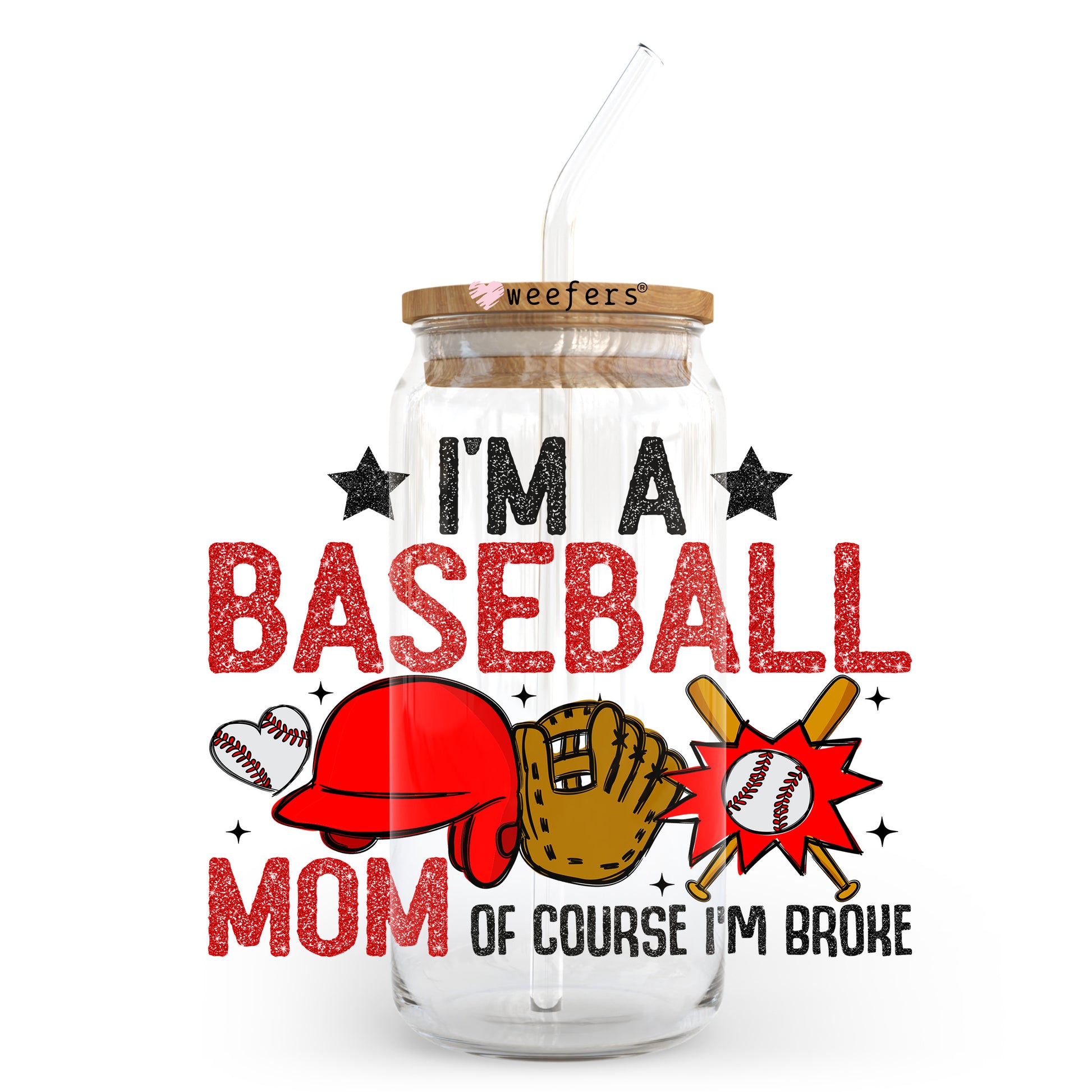 I'm a Baseball Mom of Course I'm Broke 20oz Libbey Glass Can, 34oz Hip Sip, 40oz Tumbler, 24oz Cold Cup UV DTF or Sublimation Decal Transfer - Weefers