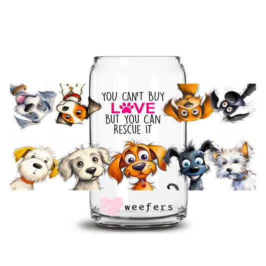 You Can't Buy Love But You Can Rescue It 16oz Libbey Glass Can UV DTF or Sublimation Wrap - Decal Transfers - Weefers