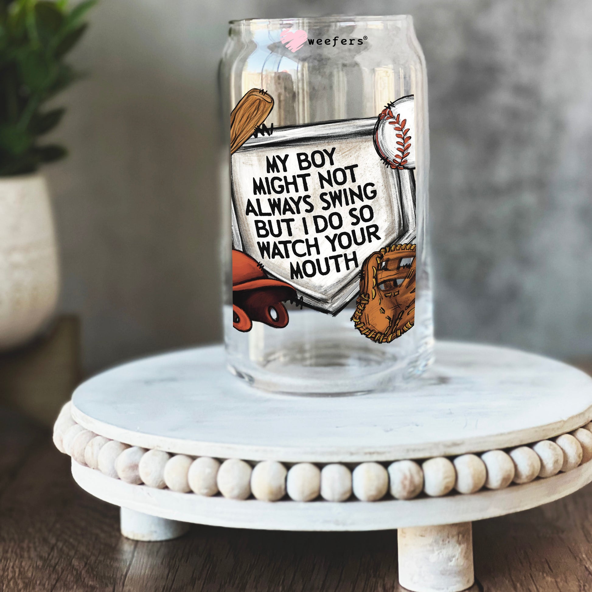 My Boy Might Not Always Swing But I Do So Watch Your Mouth 16oz Libbey Glass Can UV DTF or Sublimation Wrap - Decal Transfer - Weefers