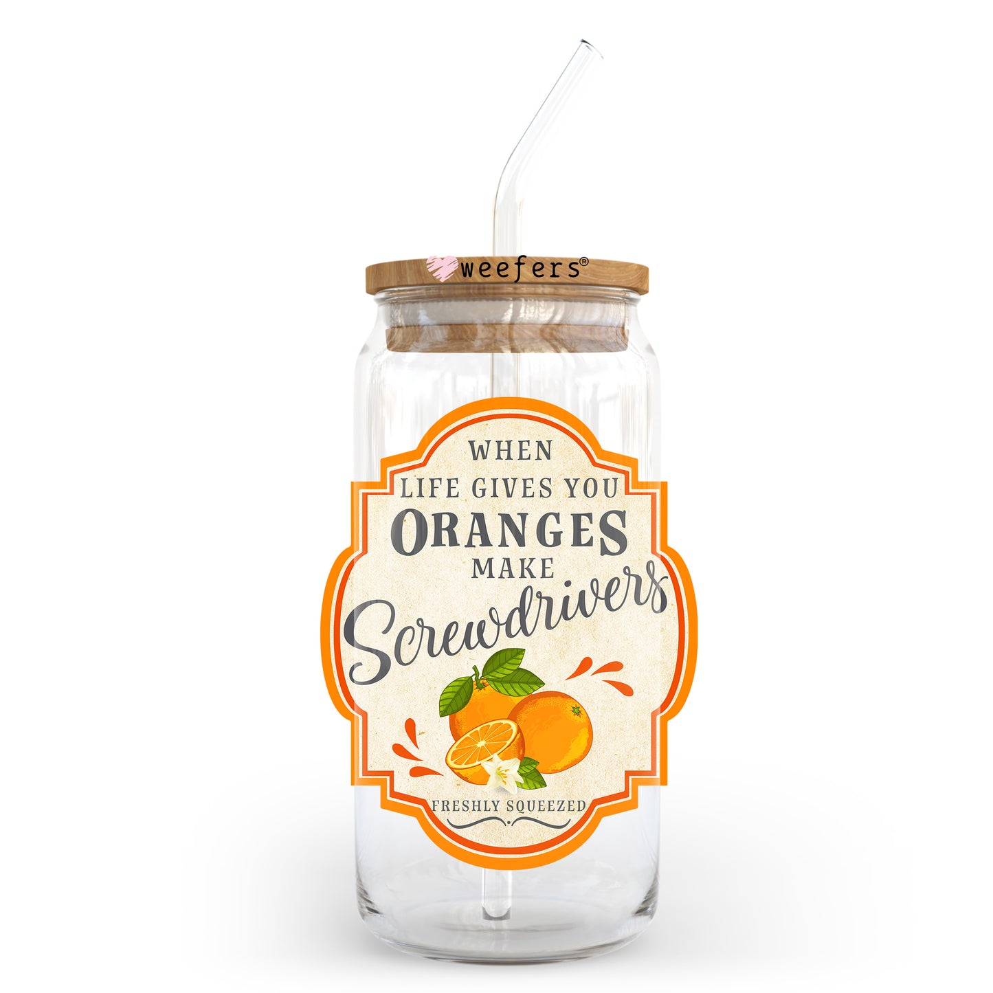 When Life Gives You Oranges Make Screwdrivers 20oz Libbey Glass Can UV DTF or Sublimation Wrap - Decal - Weefers