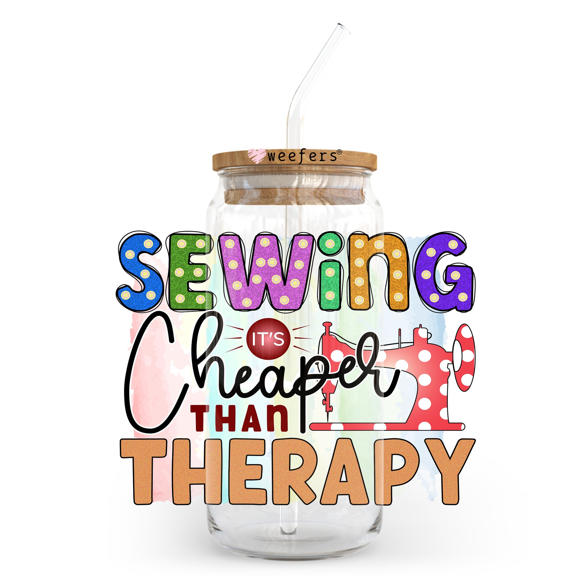 Sewing is Cheaper Than Therapy 20oz Libbey Glass Can UV DTF or Sublimation Wrap - Decal Transfer - Weefers