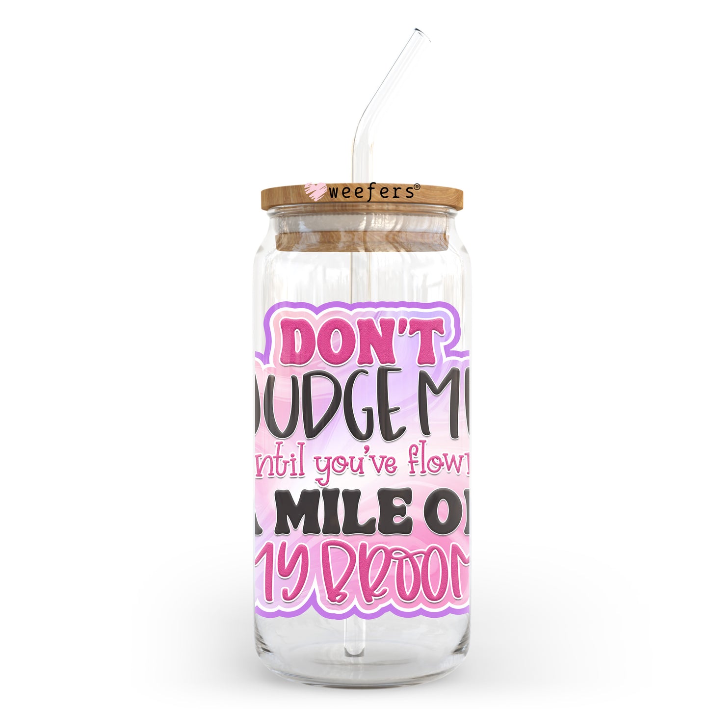 Don't Judge Me Until You've Flown a Mile on My Broom 20oz Libbey Glass Can UV DTF or Sublimation Wrap - Decal Transfer - Weefers