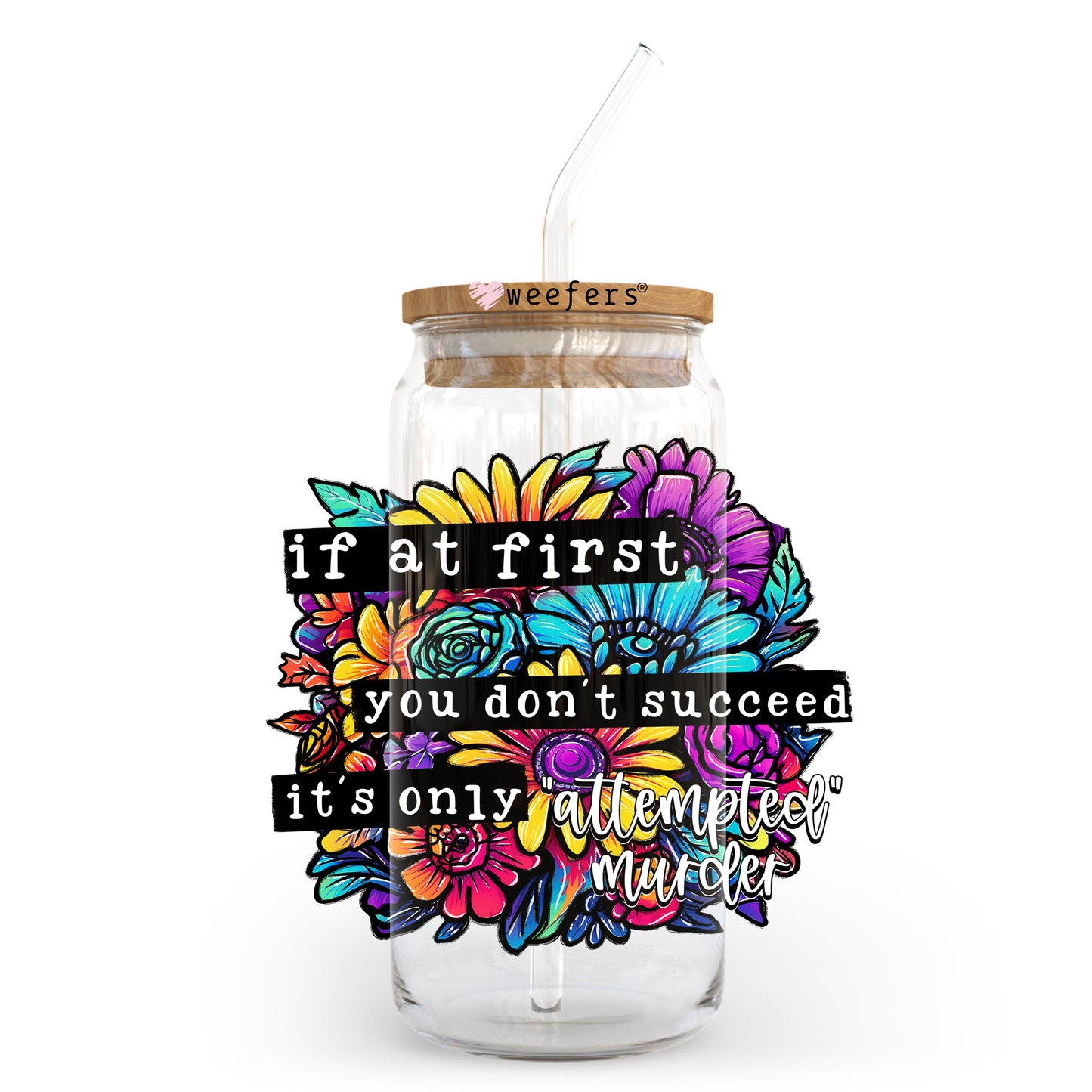 If At First You Don't Succeed It's Only Attempted Murder 20oz Libbey Glass Can, 34oz Hip Sip, 40oz Tumbler, 24oz Cold Cup UV DTF or Sublimation Decal Transfer - Weefers