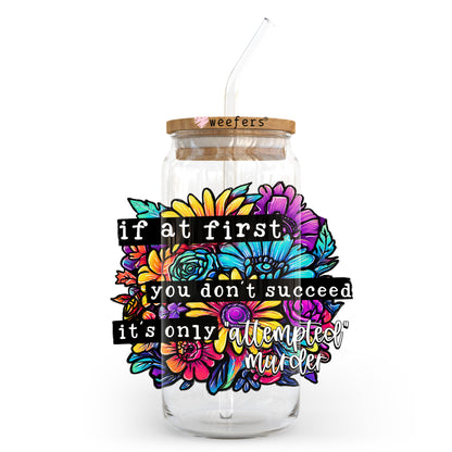 If At First You Don't Succeed It's Only Attempted Murder 20oz Libbey Glass Can, 34oz Hip Sip, 40oz Tumbler, 24oz Cold Cup UV DTF or Sublimation Decal Transfer - Weefers