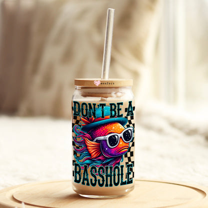 Don't Be a Basshole 16oz Libbey Glass Can UV DTF or Sublimation Wrap Decal Transfer - Weefers