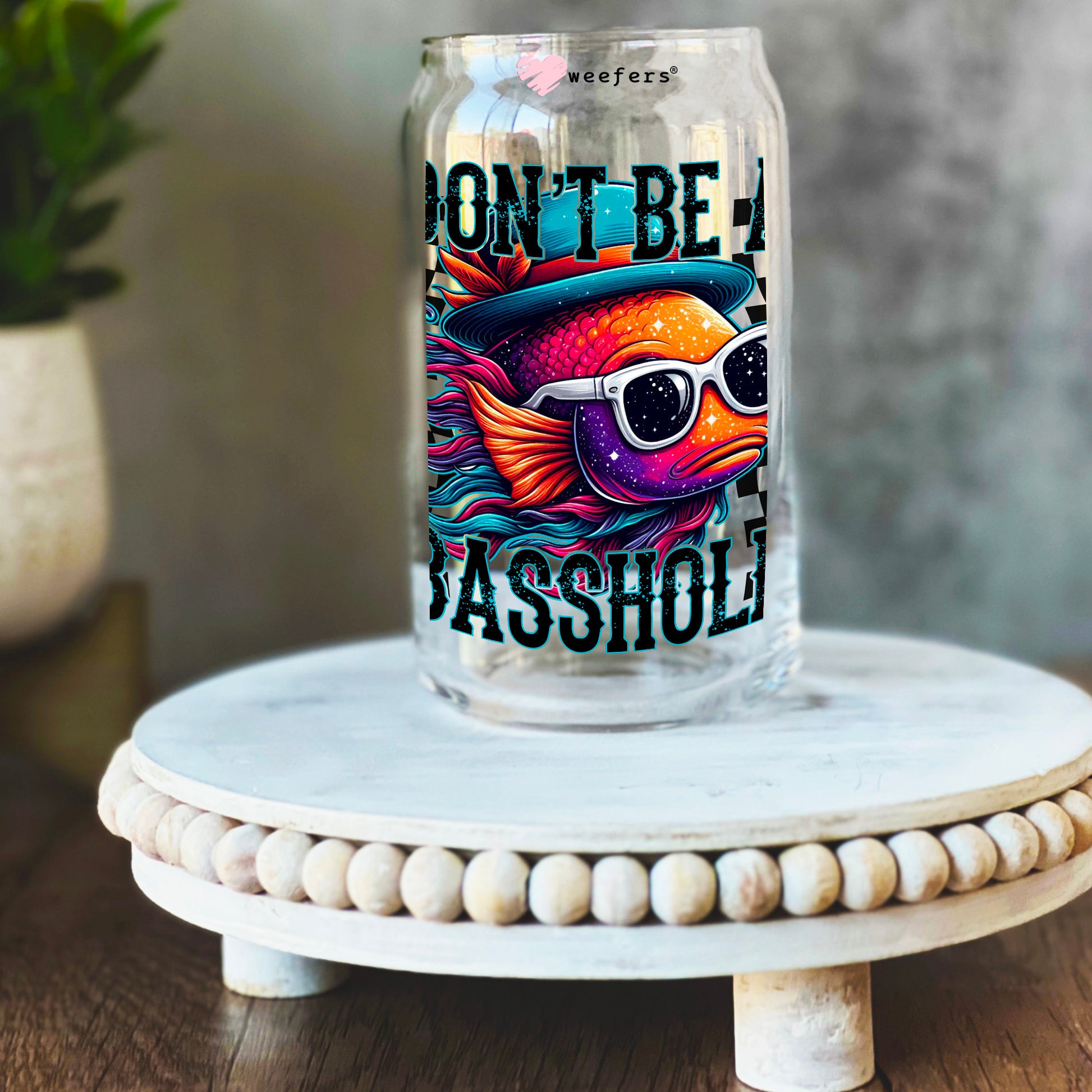 Don't Be a Basshole 16oz Libbey Glass Can UV DTF or Sublimation Wrap Decal Transfer - Weefers