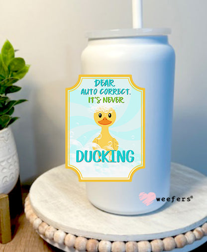 Dear Autocorrect, It's Never Ducking 16oz Libbey Glass Can UV DTF Decal Transfer - Weefers