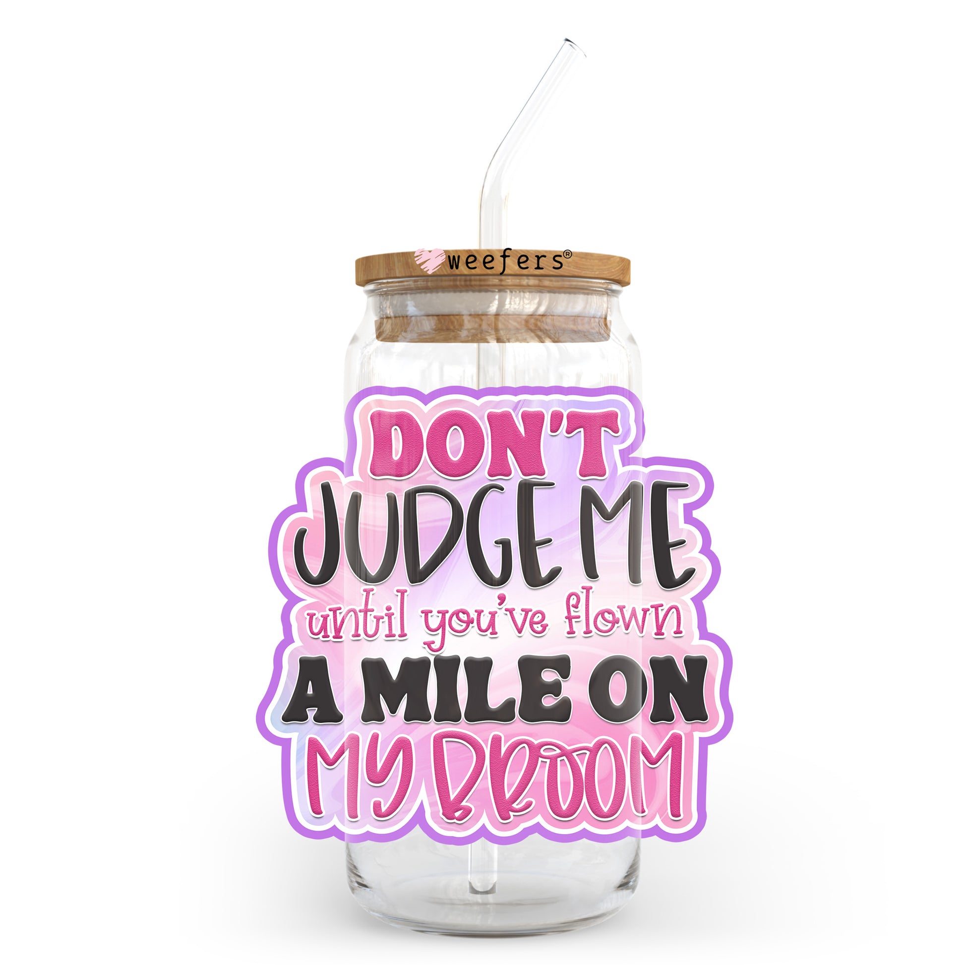 Don't Judge Me Until You've Flown a Mile on My Broom 20oz Libbey Glass Can UV DTF or Sublimation Wrap - Decal Transfer - Weefers