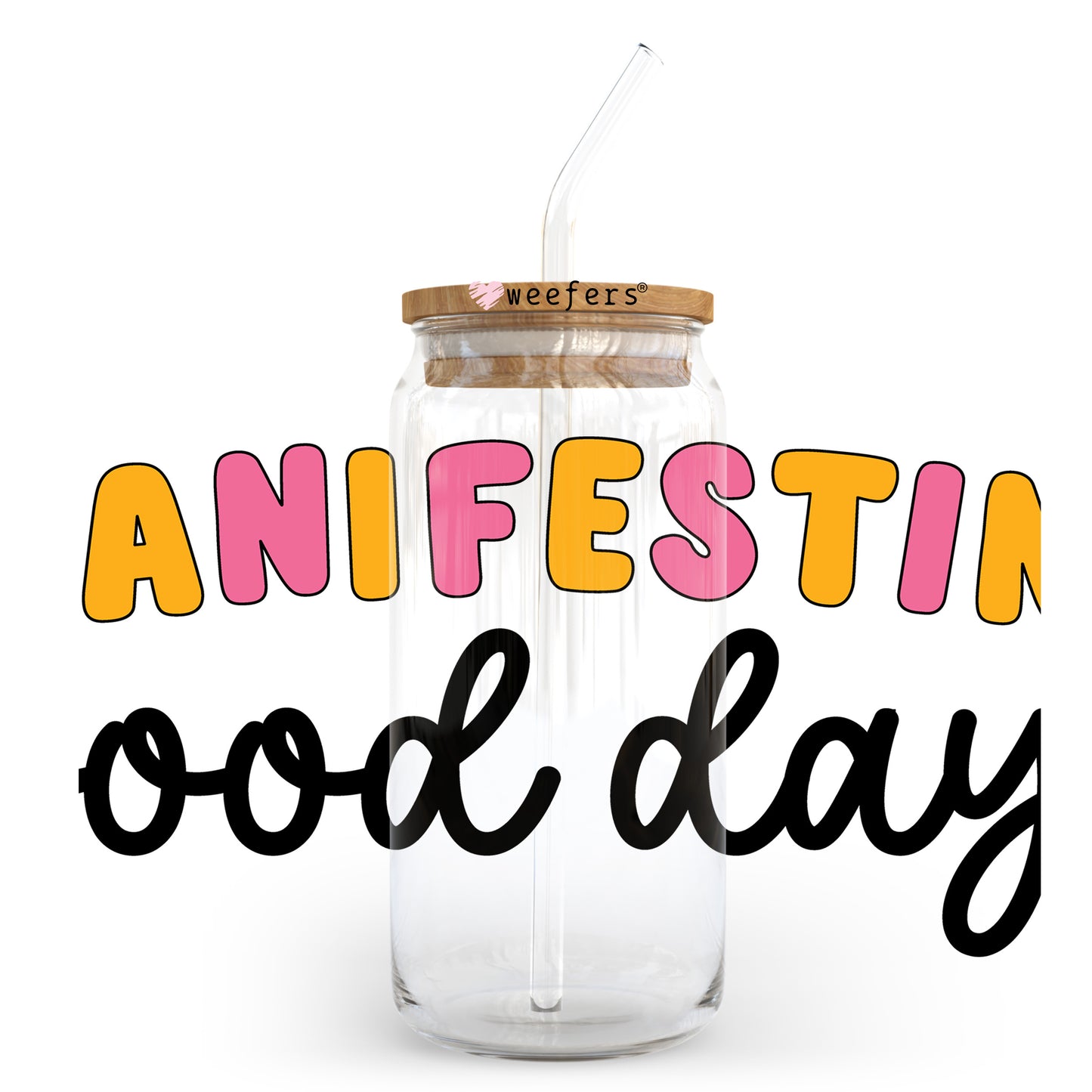 Manifesting a Good Day 20oz Libbey Glass Can UV DTF or Sublimation Wrap - Decal Transfer - Weefers