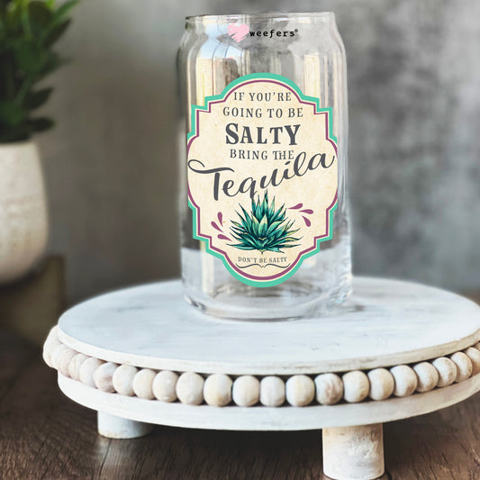 If You're Going To Be Salty Bring The Tequila 16oz Libbey Glass Can UV DTF or Sublimation Wrap - Decal Transfers - Weefers