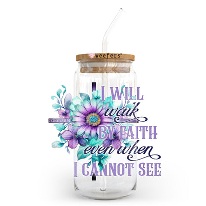 I Will Walk By Faith Even When I Cannot See 20oz Libbey Glass Can, 34oz Hip Sip, 40oz Tumbler, 24oz Cold Cup UV DTF or Sublimation Decal Transfer - Weefers