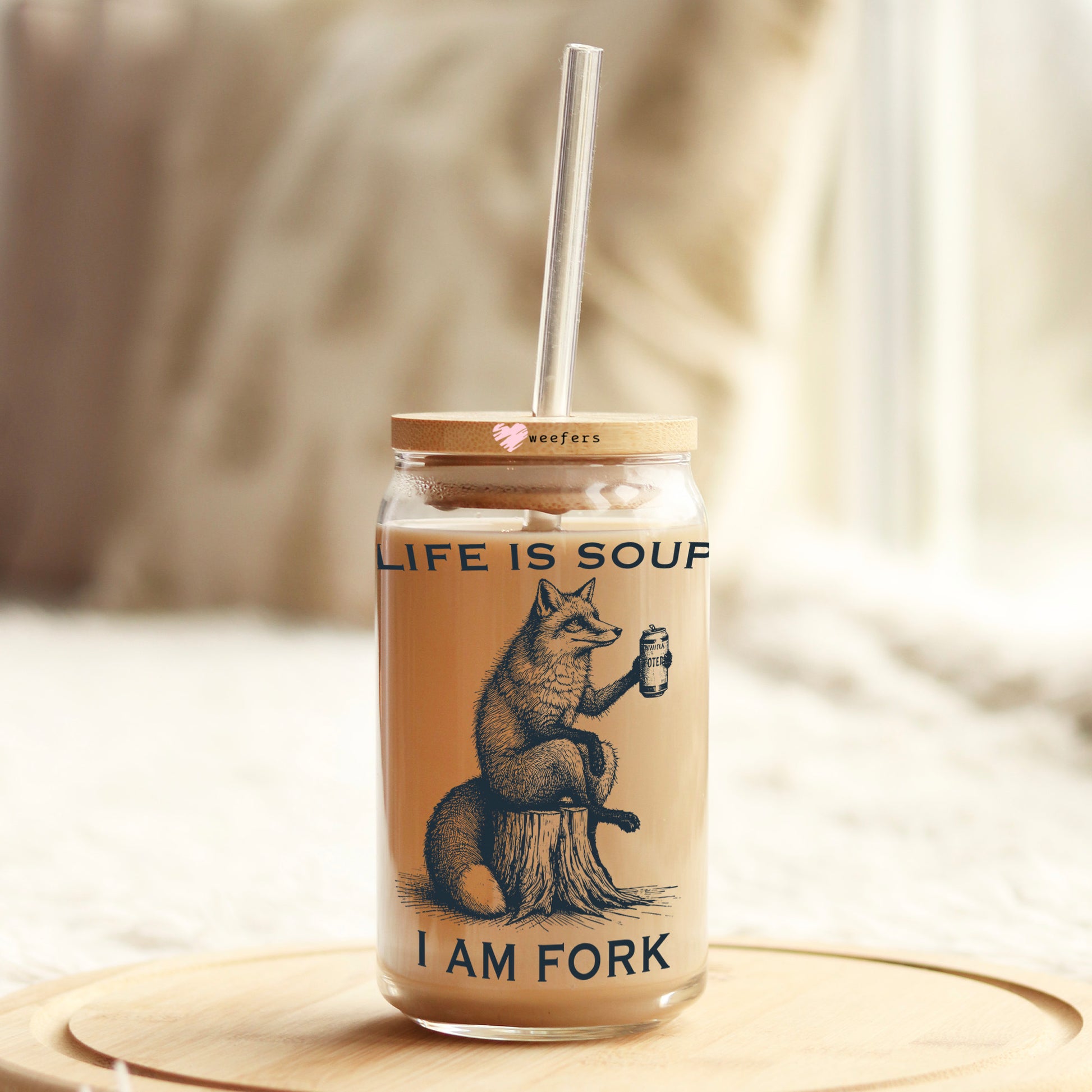 Life is Soup I am Fork 16oz Libbey Glass Can UV DTF or Sublimation Decal Transfer - Weefers