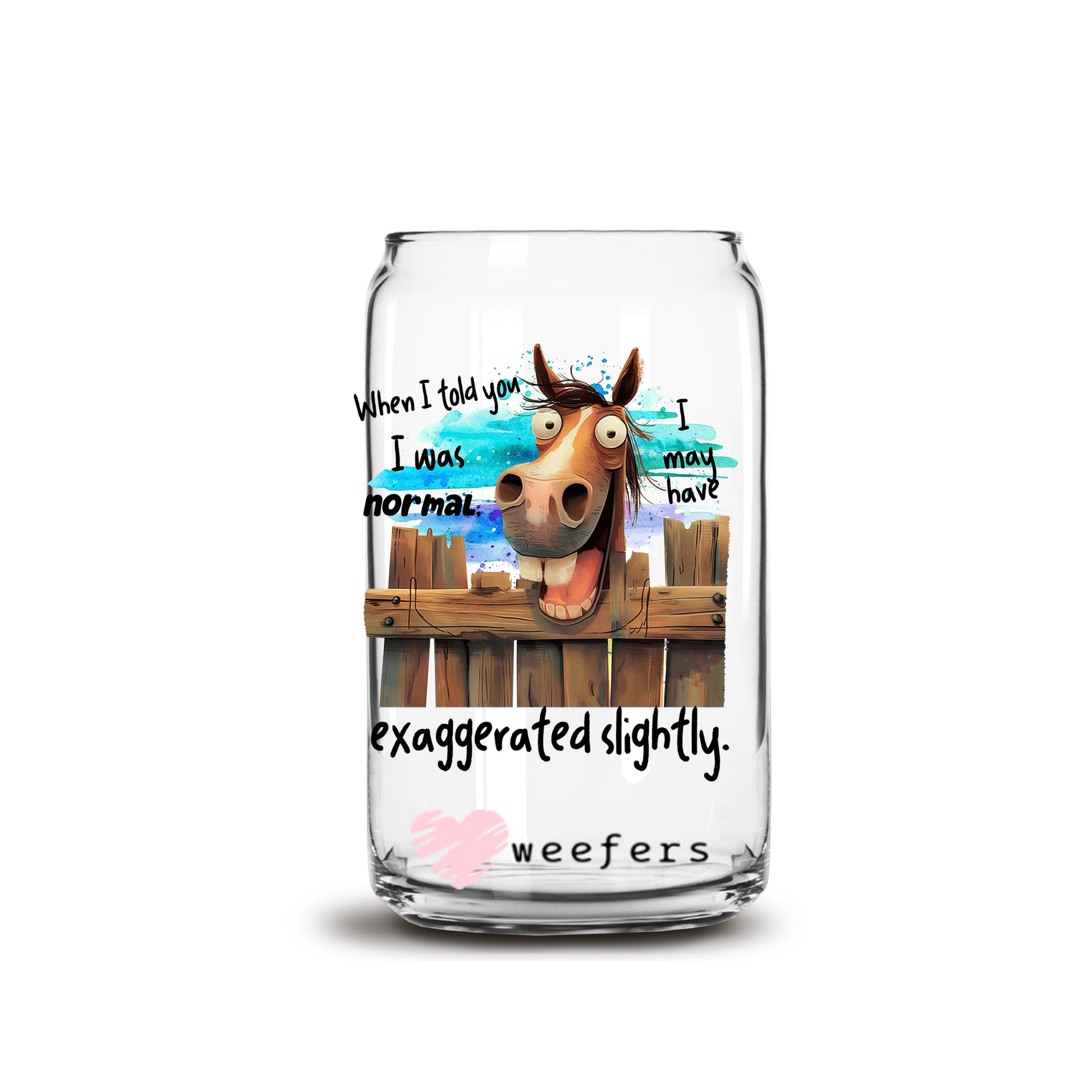 When I said I was Normal I May Have Exaggerated slightly 16oz Libbey Glass Can UV DTF or Sublimation Decal Transfer - Weefers