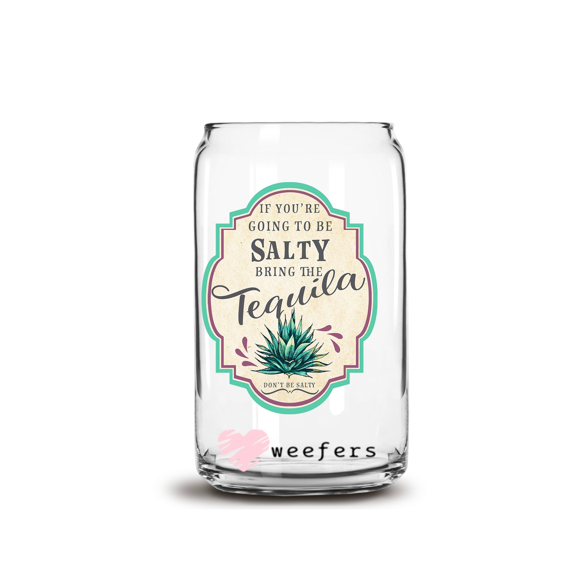 If You're Going To Be Salty Bring The Tequila 16oz Libbey Glass Can UV DTF or Sublimation Wrap - Decal Transfers - Weefers