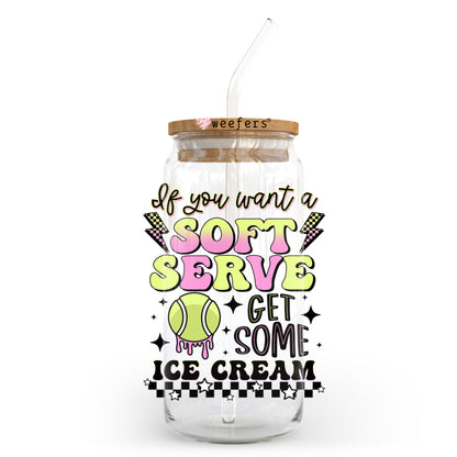 If you want a Soft Serve Get Some Ice Cream Tennis 20oz Libbey Glass Can UV DTF or Sublimation Wrap - Decal Transfer - Weefers