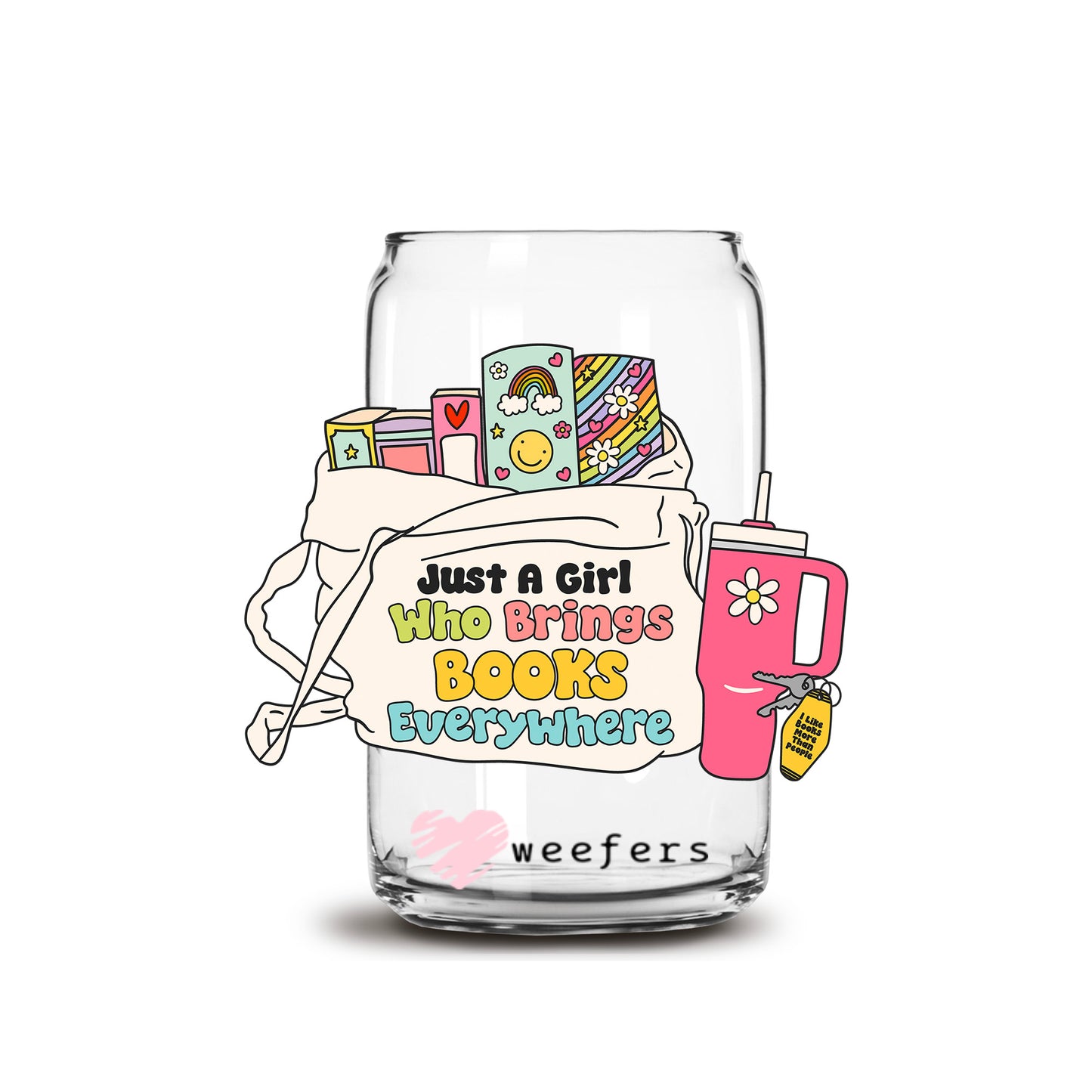 Just a Girl Who Brings Books Everywhere 16oz Libbey Glass Can UV DTF or Sublimation Wrap - Decal Transfer - Weefers