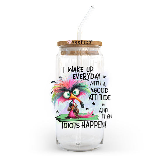 I Wake up everyday with a Good Attitude and Then Idiots Happen 20oz Libbey Glass Can, 34oz Hip Sip UV DTF or Sublimation Decal Transfer - Weefers