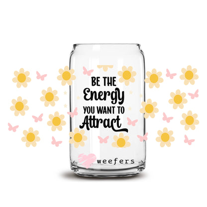 Be The Energy You Want To Attract Black Font 16oz Libbey Glass Can UV DTF or Sublimation Wrap Decal Transfer - Weefers