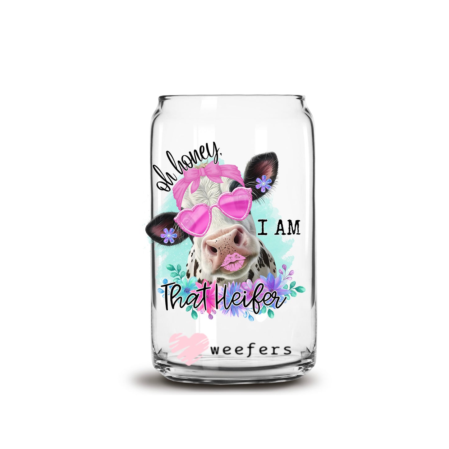 Oh Honey I Am That Heifer 16oz Libbey Glass Can UV DTF or Sublimation Wrap - Decal - Weefers