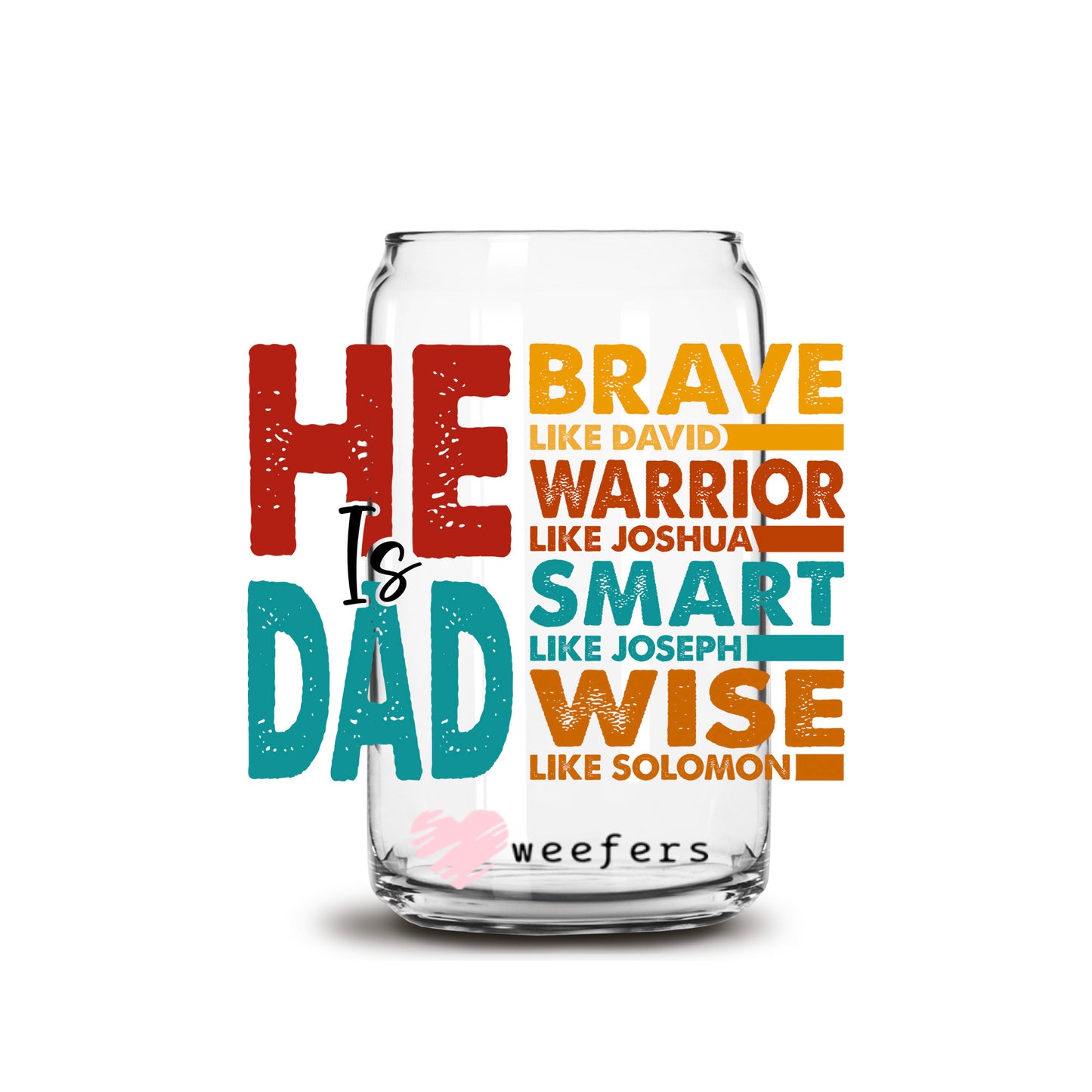 Christian He is Dad 16oz Libbey Glass Can UV DTF or Sublimation Decal Transfer - Weefers