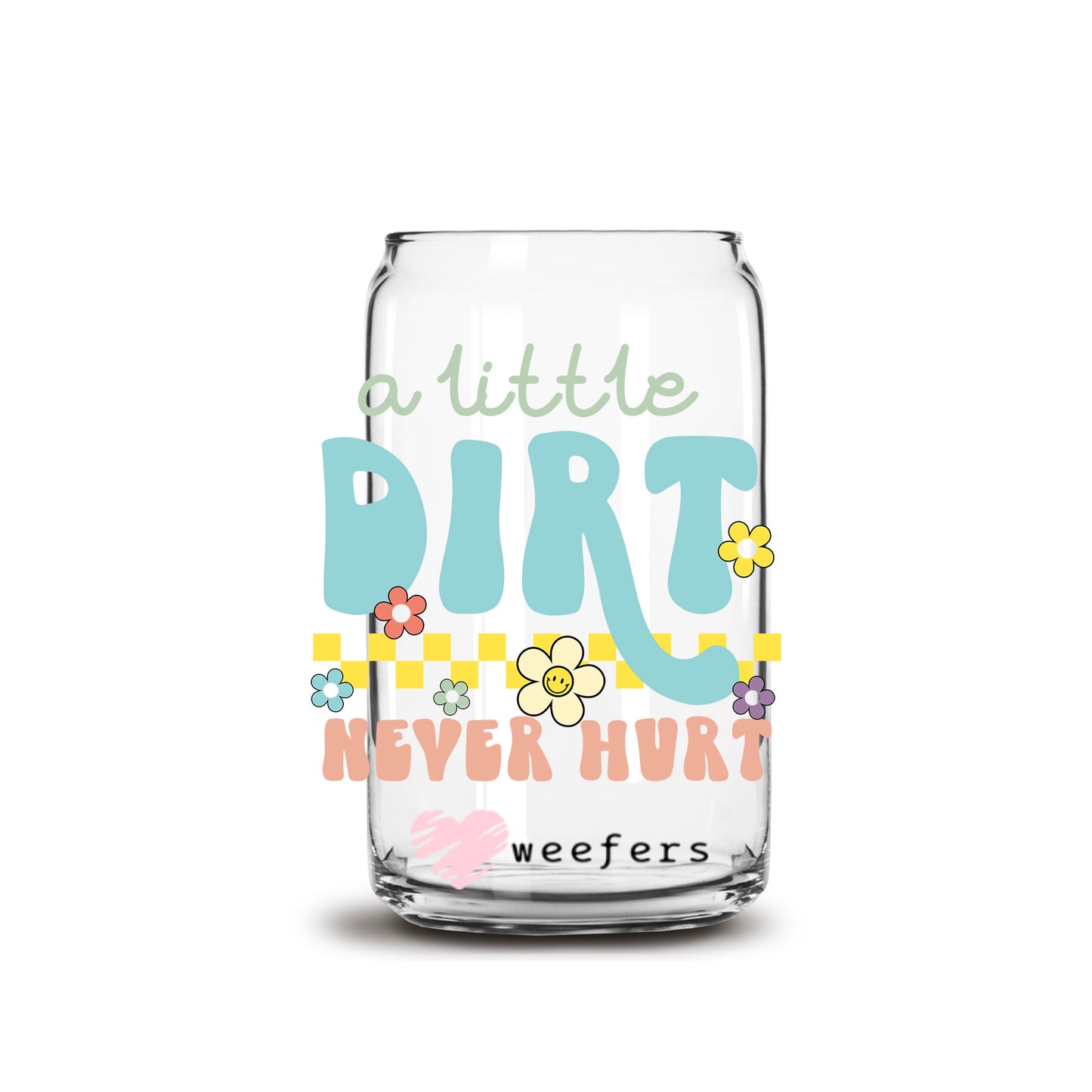 A Little Dirt Never Hurt 16oz Libbey Glass Can UV DTF or Sublimation Wrap - Decal Transfers - Weefers