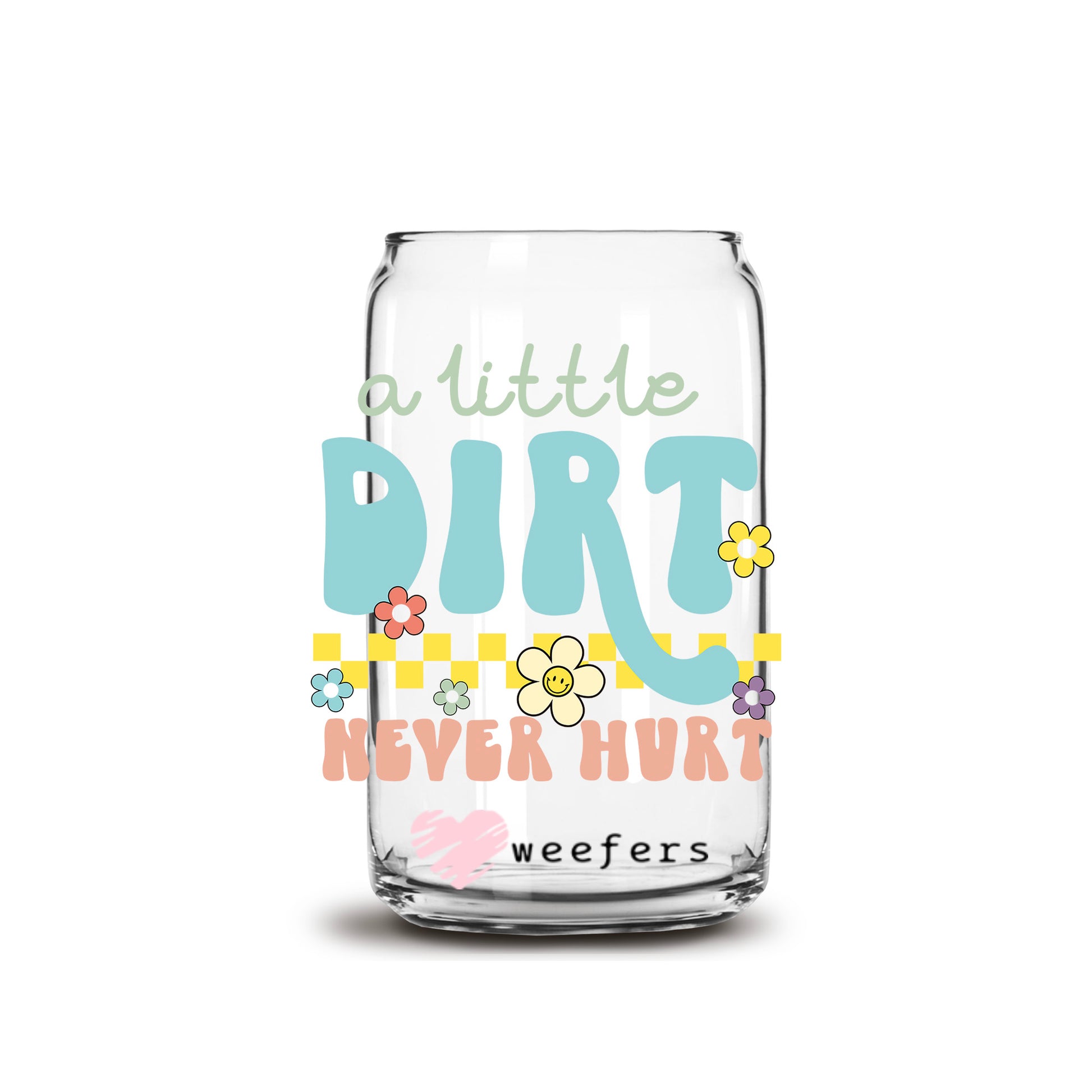 A Little Dirt Never Hurt 16oz Libbey Glass Can UV DTF or Sublimation Wrap - Decal Transfers - Weefers