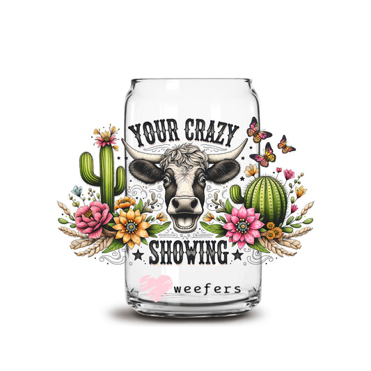 Your Crazy is Showing 16oz Libbey Glass Can UV DTF or Sublimation Decal Transfer - Weefers